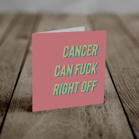 Cancer can eff right off (An Anti-Greeting Card)