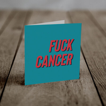 Fuck Cancer (An Anti-Greeting Card)