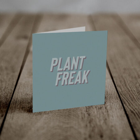 Plant Freak (An Anti-Greeting Card)