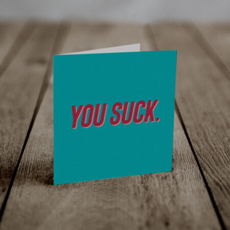 You Suck (An Anti-Greeting Card)