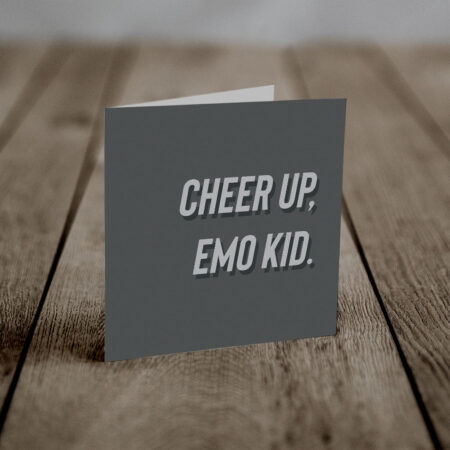 Cheer up emo kid (An Anti-Greeting Card)