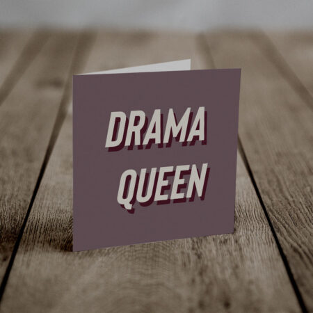 Drama Queen (An Anti-Greeting Card)
