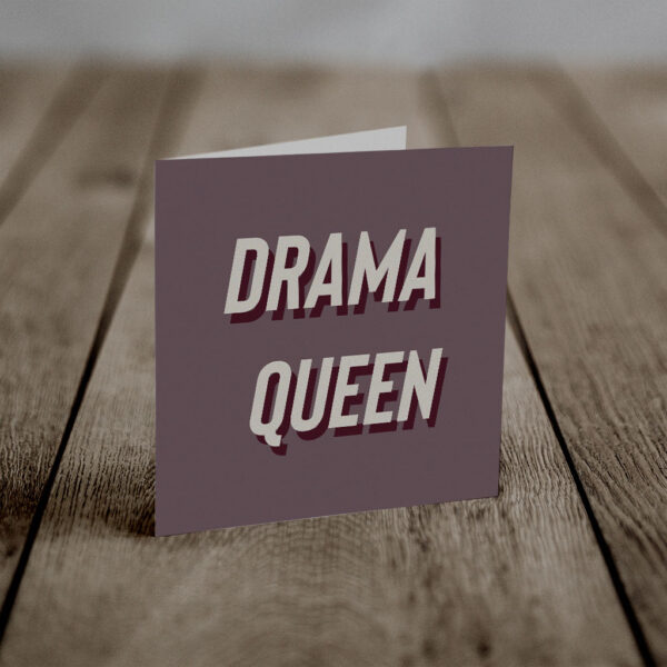Drama Queen (An Anti-Greeting Card)